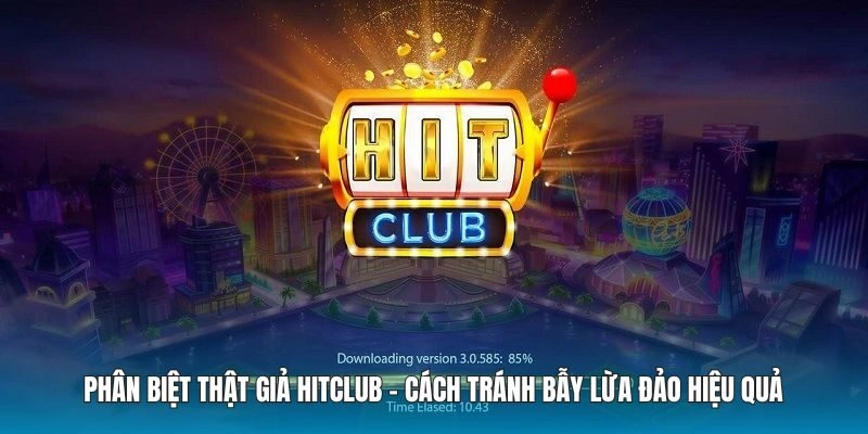 Phân Biệt Thật Giả Hitclub – Cách Tránh Bẫy Lừa Đảo Hiệu Quả